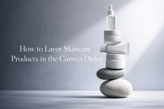 How to Layer Skincare Products in the Correct Order