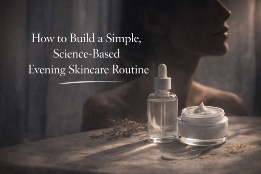 How to Build a Simple, Science-Based Evening Skincare Routine